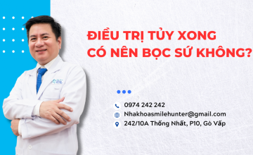 ĐIỀU TRỊ TỦY XONG CÓ NÊN BỌC SỨ KHÔNG?